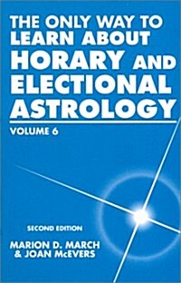 [중고] The Only Way to Learn about Horary and Electional Astrology, Vol. 6 (Paperback, 2nd)