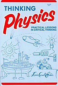 Thinking Physics: Practical Lessons in Critical Thinking (Paperback, 2nd)