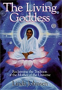 The Living Goddess: Reclaiming the Tradition of the Mother of the Universe (Hardcover)