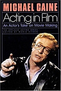 Acting in Film: An Actors Take on Movie Making (Applause Acting Series) (Hardcover, 1st)