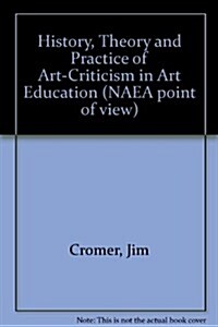 History, Theory, and Practice of Art Criticism in Art Education (Paperback)