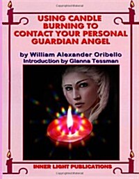 Using Candle Burning To Contact Your Personal Guardian Angel (Paperback)
