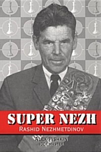 Super Nezh: Rashid Nezhmetdinov, Chess Assassin (Paperback, 1st)