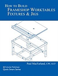 How to Build Frameshop Worktables, Fixtures & Jigs (Paperback, Reprint)