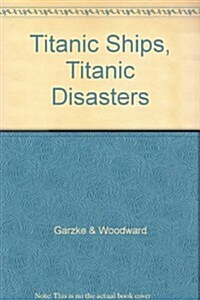 Titantic Ships, Titanic Disasters (Hardcover)