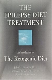 The Epilepsy Diet Treatment: : An Introduction to The Ketogenic Diet (Paperback)