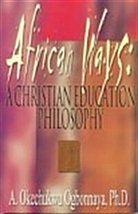 African Ways: A Christian Education Philosophy (Paperback)