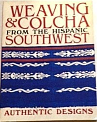 Weaving and Colcha from the Hispanic Southwest (Paperback, 1st)