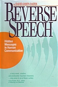 Reverse Speech: Hidden Messages in Human Communication (Hardcover, 1ST)