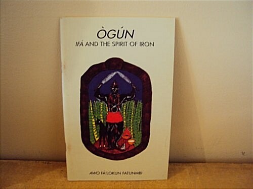 Ogun: Ifa and the Spirit of Iron (Paperback, First Edition)