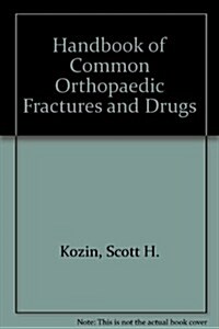 Handbook of Common Orthopaedic Fractures and Drugs (Paperback)