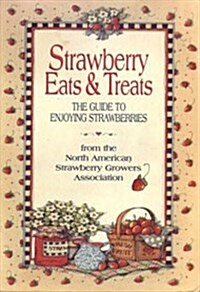 Strawberry Eats & Treats: The Guide to Enjoying Strawberries (Paperback, 1st)