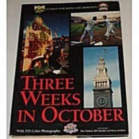 Three Weeks in October: Three Weeks in the Life of the Bay Area, the 1989 World Series, and the Loma Prieta Earthquake, Produced in collaboration with (Hardcover, 1st)