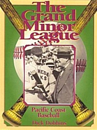 The Grand Minor League: An Oral History of the Old Pacific Coast League (Paperback, 1st)