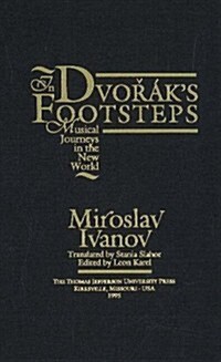 In Dvoraks Footsteps: Musical Journeys in the New World (Hardcover)