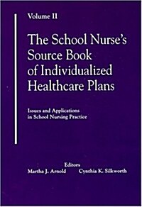 The School Nurses Source Book of Individualized Healthcare Plans: Volume 2 (Paperback, 1st)