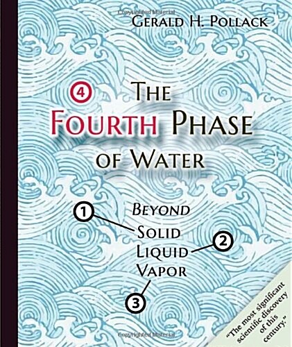 The Fourth Phase of Water: Beyond Solid, Liquid, and Vapor (Hardcover)