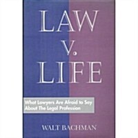 Law V. Life: What Lawyers Are Afraid to Say About the Legal Profession (Hardcover, 1st)