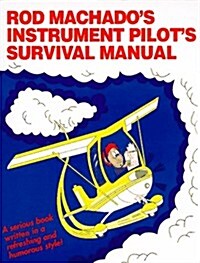 Rod Machados Instrument Pilots Survival Manual (Paperback, First Edition)