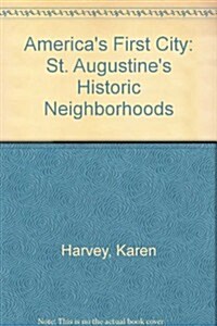 Americas First City: St. Augustines Historic Neighborhoods (Paperback, 1st)