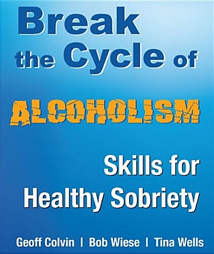 Break the Cycle of Alcoholism: Skills for Healthy Sobriety (Perfect Paperback, 1st)