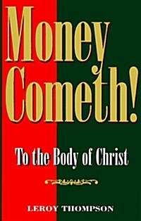 Money Cometh!: To the Body of Christ (Paperback)