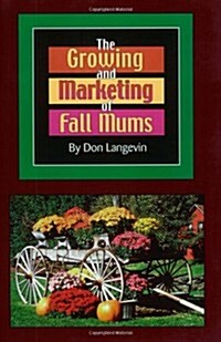 The Growing and Marketing of Fall Mums (Paperback)