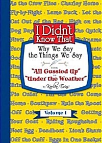 I Didnt Know That - Why We Say the Things We Say (Paperback)