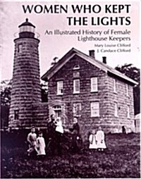 Women Who Kept the Lights: An Illustrated History of Female Lighthouse Keepers (Paperback, First Edition)