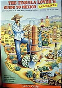 The Tequila Lovers Guide to Mexico and Mezcal: Everything There Is to Know About Tequila and Mezcal, Including How to Get There (Paperback, 2nd)