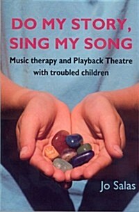 Do My Story, Sing My Song: Music therapy and Playback Theatre with troubled children (Paperback)