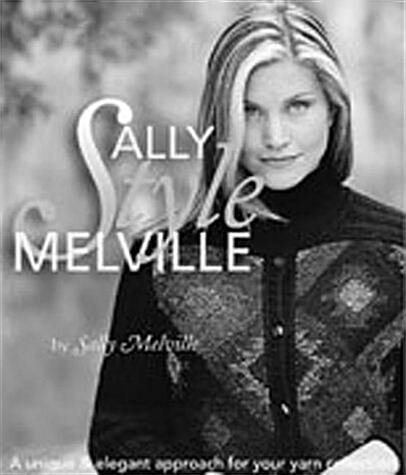 Sally Melville Styles: A Unique and Elegant Approach for Your Yarn Collection (Hardcover)