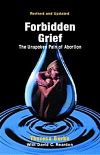 Forbidden Grief: The Unspoken Pain of Abortion (Paperback)