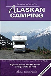 Travelers Guide to Alaskan Camping: Explore Alaska and the Yukon with Your RV or Tent (Travelers Guide series) (Paperback, Second edition)