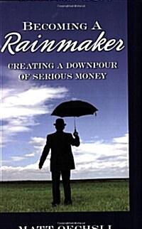 Becoming a Rainmaker: Creating a Downpour of Serious Money (Paperback, 1st Edition)