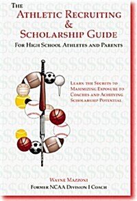 The Athletic Recruiting & Scholarship Guide (Paperback, 1st)
