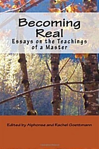 Becoming Real: Essays on the Teachings of a Master (Paperback)