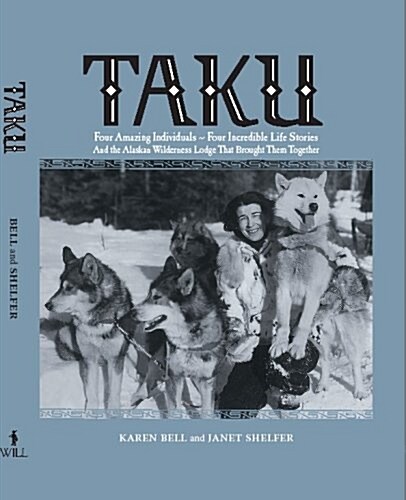 TAKU    Four Amazing Individuals-Four Incredible Life Stories and The Alaskan Wilderness Lodge That Brought Them Together (Hardcover, 1st)