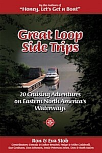Great Loop Side Trips: 20 Cruising Adventures on Eastern North Americas Waterways (Paperback, 1st)