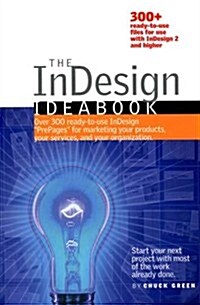 The InDesign Ideabook: Over 300 Ready-to-Use InDesign PrePages for Marketing Your Products, Your Services, and Your Organization (Paperback)