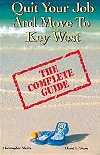 Quit Your Job & Move to Key West: The Complete Guide (Paperback)