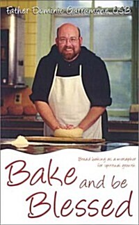 Bake and Be Blessed: Bread Baking as a Metaphor for Spiritual Growth (Paperback)