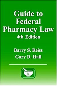 Guide to Federal Pharmacy Law, Fourth Edition (Paperback, 4th)