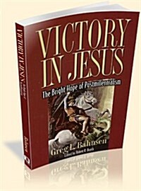 Victory in Jesus: The Bright Hope of Postmillennialism (Paperback)