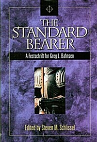 The Standard Bearer: A Festschrift for Greg L. Bahnsen (Hardcover, First Edition)