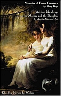 Memoirs of Emma Courtney And Adeline Mowbray; or the Mother And the Daughter (Paperback)