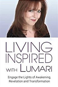 Living Inspired with Lumari: Engage the Lights of Awakening, Revelation and Transformation (Paperback)