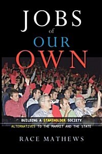 Jobs of Our Own: Building a Stakeholder Society: Alternatives to the Market and the State (Paperback, Second Edition)