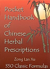 Pocket Handbook of Chinese Herbal Prescriptions: 350 Classic Formulas (Paperback)