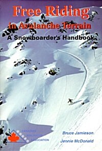 Free Riding in Avalanche Terrain: A Snowboarders Handbook (Paperback)